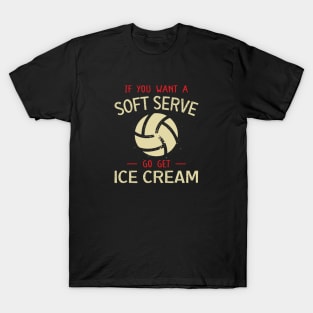 Funny Volleyball If You Want A Soft Serve Volleyball T-Shirt